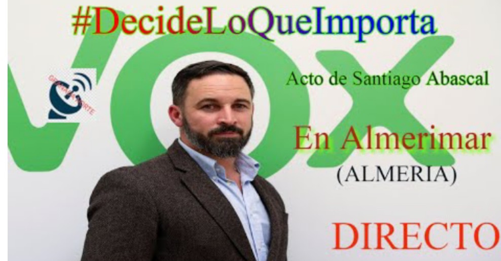 Acto de Santiago Abascal en Almerimar  (ALMERIA)  #DecideLoQ