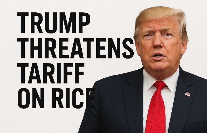Trump’s fresh warning of imposing tariffs on rice imports ha